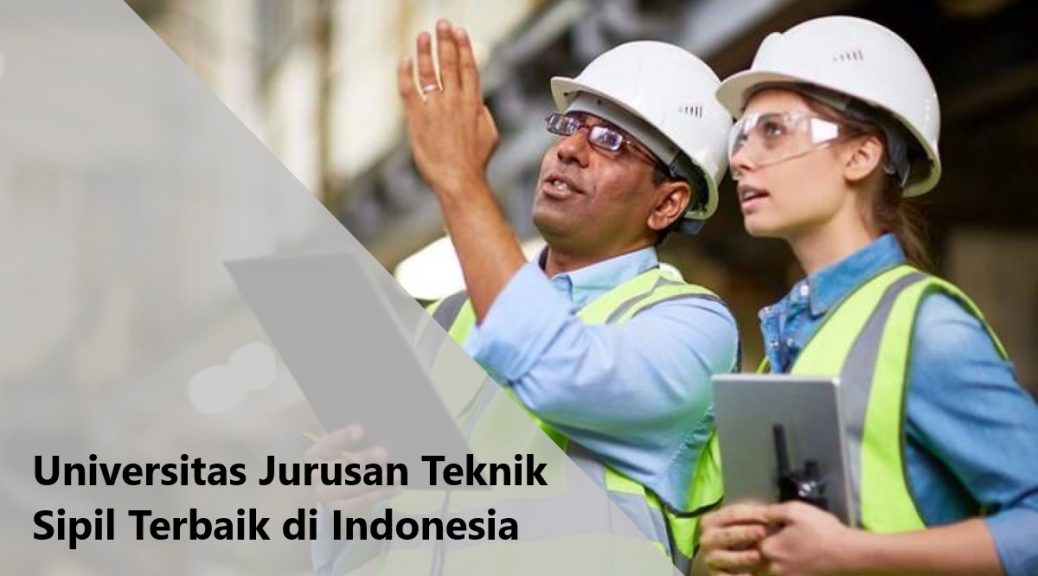 Universitas Dengan Jurusan Teknik Sipil Terbaik di Indonesia