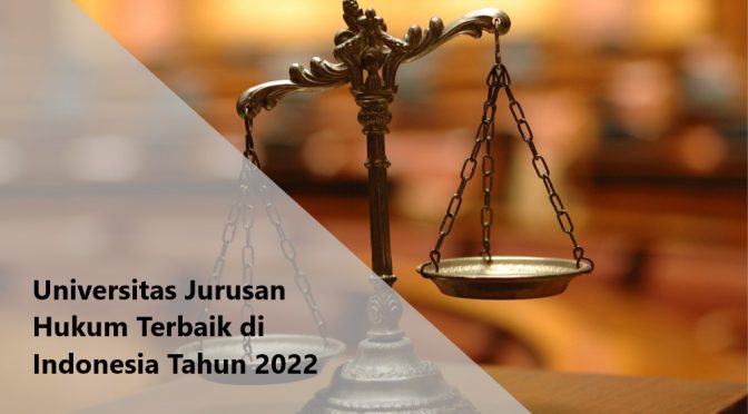 Kumpulan 10 Universitas Jurusan Hukum Terbaik di Indonesia Tahun 2022