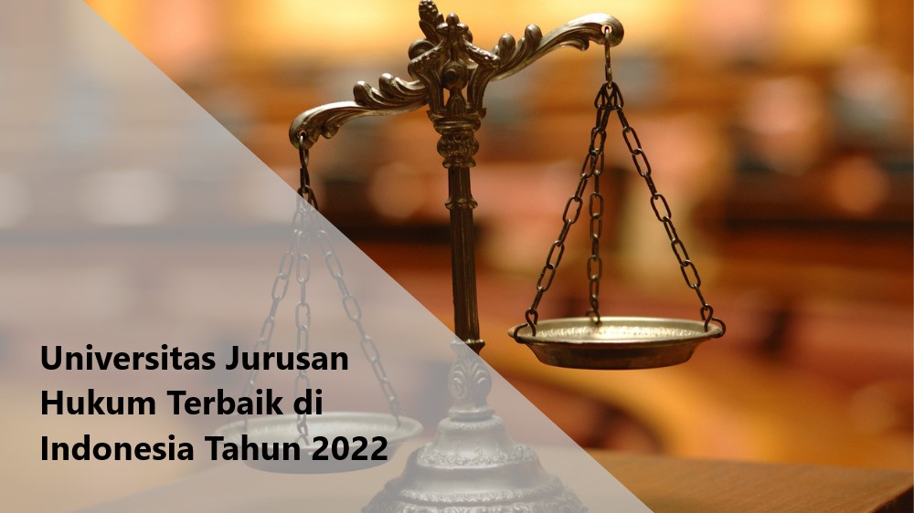Kumpulan 10 Universitas dengan Jurusan Hukum Terbaik di Indonesia Tahun 2022