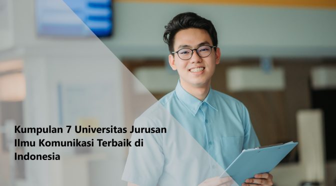 Kumpulan 7 Universitas Jurusan Ilmu Komunikasi Terbaik di Indonesia