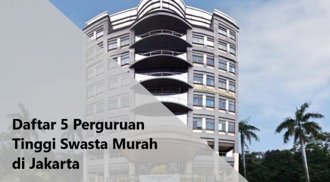 Perguruan Tinggi Swasta Murah di Jakarta - Ada banyak rekomendasi perguruan tinggi swasta murah di Jakarta yang bisa dijadikan pilihan.